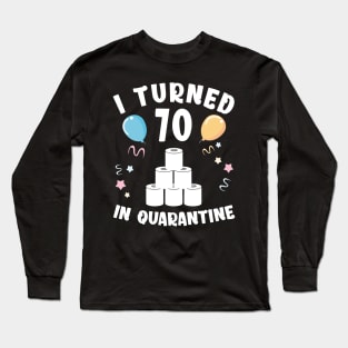 I Turned 70 In Quarantine Long Sleeve T-Shirt